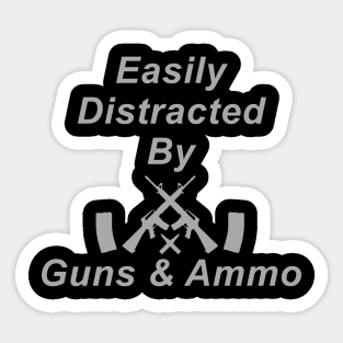 Easily Distracted by Guns and Ammo Sticker